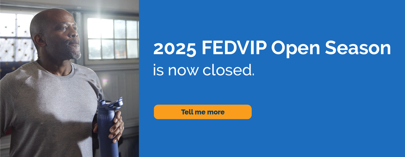 2025 FEDVIP Open Season is now closed